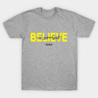 Believe in yourself- DAD T-Shirt